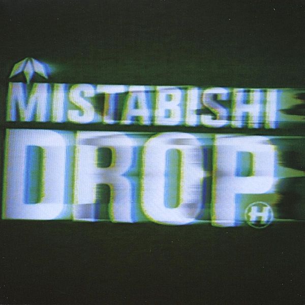 Drop, Mistabishi