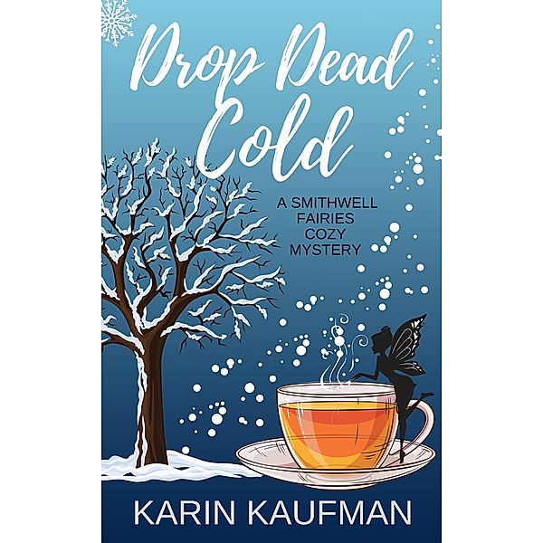 Drop Dead Cold (Smithwell Fairies Cozy Mystery, #4) / Smithwell Fairies Cozy Mystery, Karin Kaufman