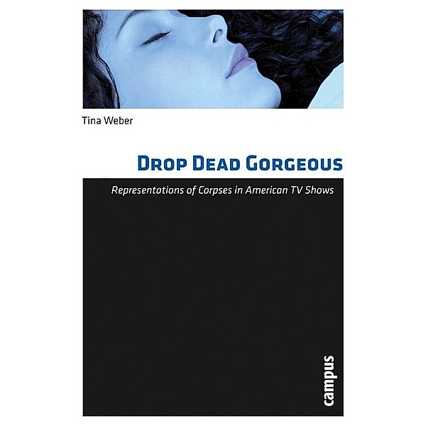 Drop Dead Gorgeous / Todesbilder. Studien zum gesellschaftlichen Umgang mit dem Tod Bd.6, Tina Weber