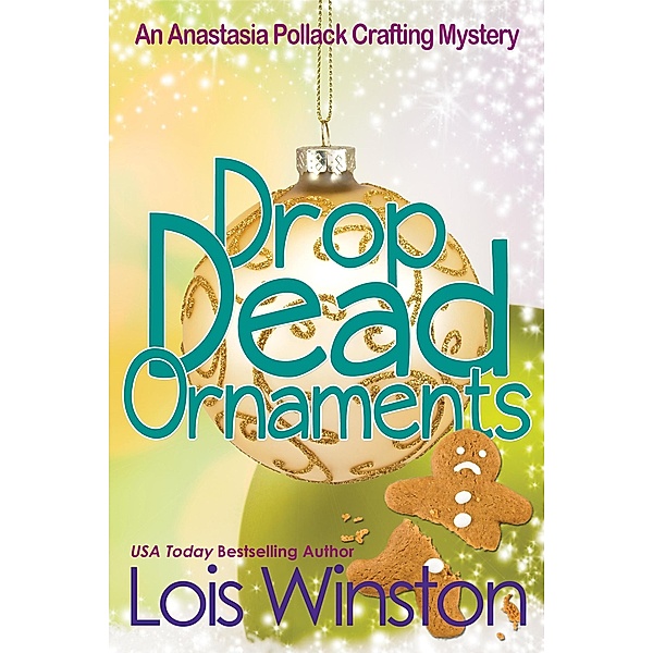 Drop Dead Ornaments (An Anastasia Pollack Crafting Mystery, #7) / An Anastasia Pollack Crafting Mystery, Lois Winston