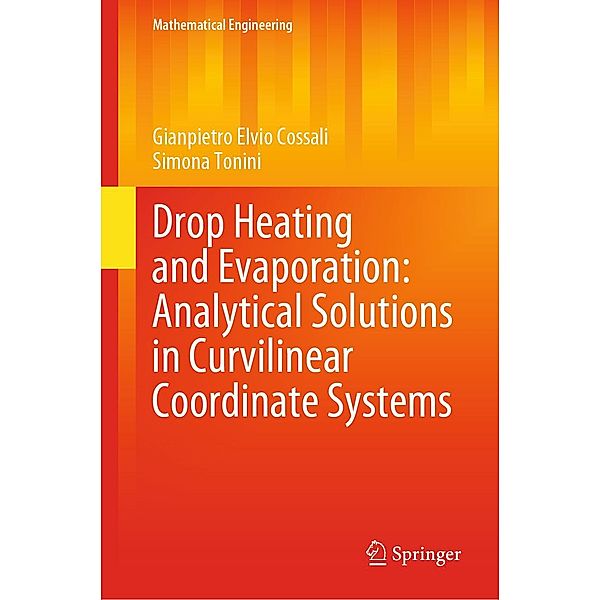 Drop Heating and Evaporation: Analytical Solutions in Curvilinear Coordinate Systems / Mathematical Engineering, Gianpietro Elvio Cossali, Simona Tonini