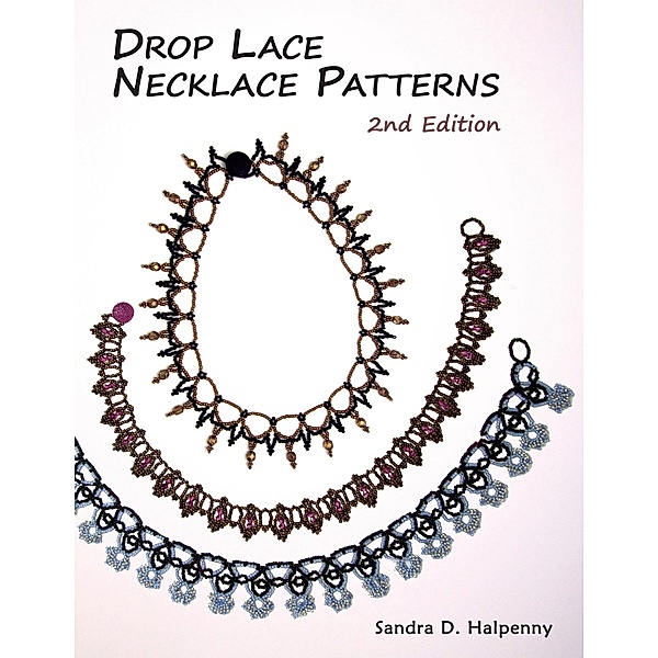 Drop Lace Necklace Patterns: 2nd Edition, Sandra D Halpenny