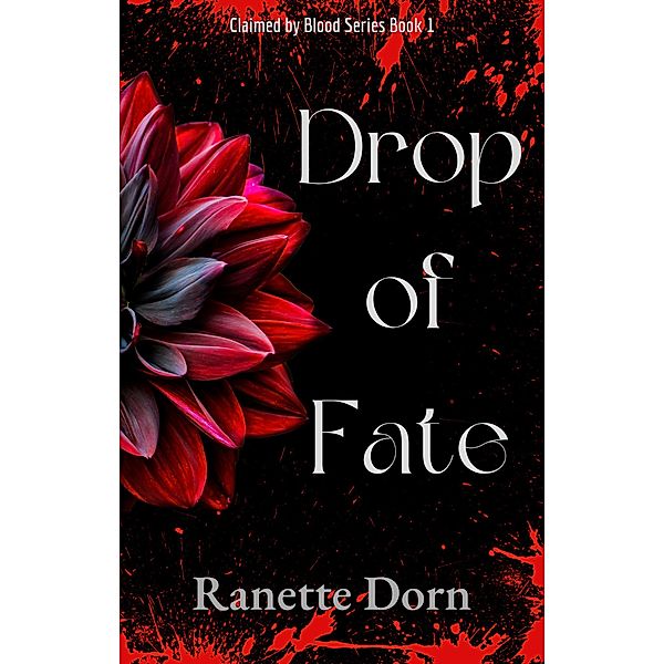 Drop of Fate (Claimed by Blood, #1) / Claimed by Blood, Ranette Dorn