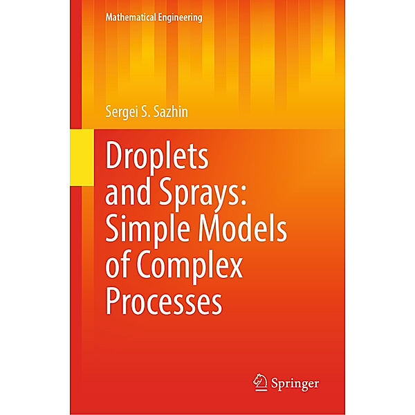 Droplets and Sprays: Simple Models of Complex Processes, Sergei S. Sazhin