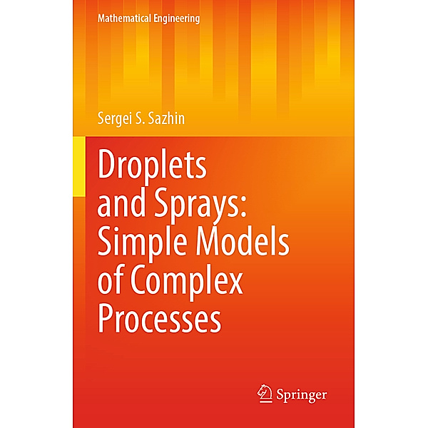 Droplets and Sprays: Simple Models of Complex Processes, Sergei S. Sazhin