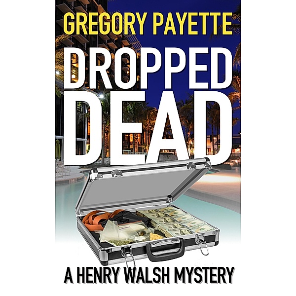 Dropped Dead (Henry Walsh Private Investigator Series, #7) / Henry Walsh Private Investigator Series, Gregory Payette