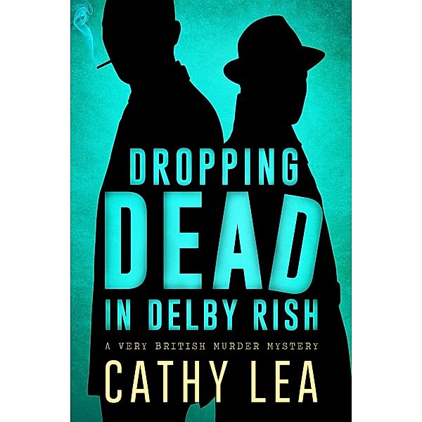 Dropping Dead in Delby Rish: A Very British Murder Mystery, Cathy Lea, Catherine Lea