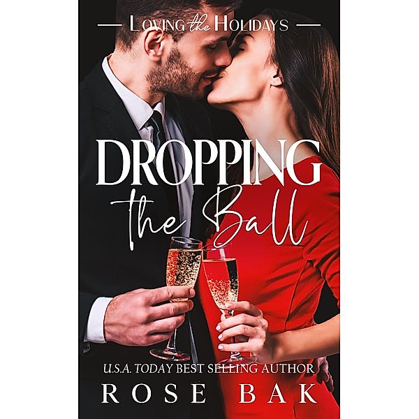 Dropping the Ball (Loving the Holidays, #6) / Loving the Holidays, Rose Bak