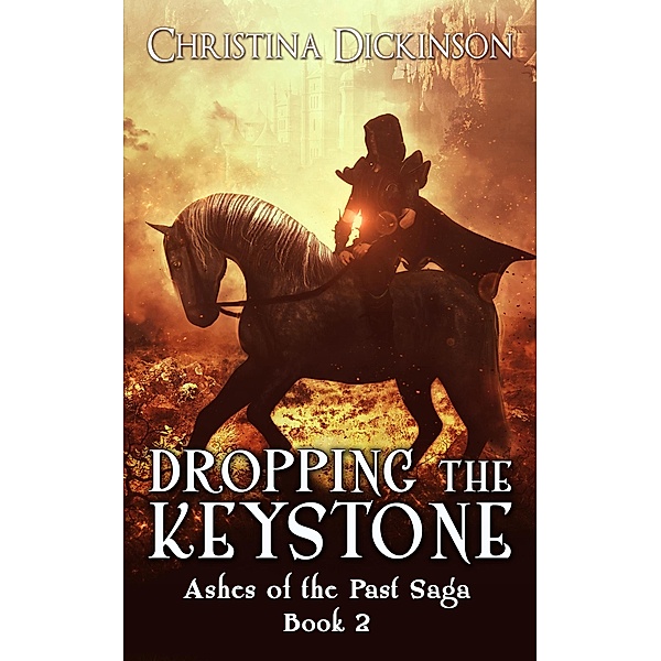 Dropping the Keystone (Ashes of the Past Saga, #2) / Ashes of the Past Saga, Christina Dickinson