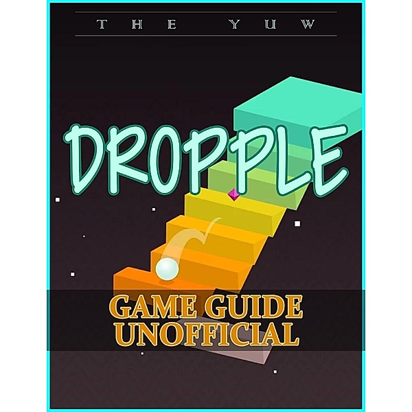 Dropple Game Guide Unofficial, The Yuw