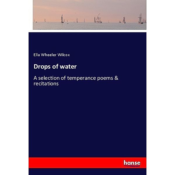 Drops of water, Ella Wheeler Wilcox