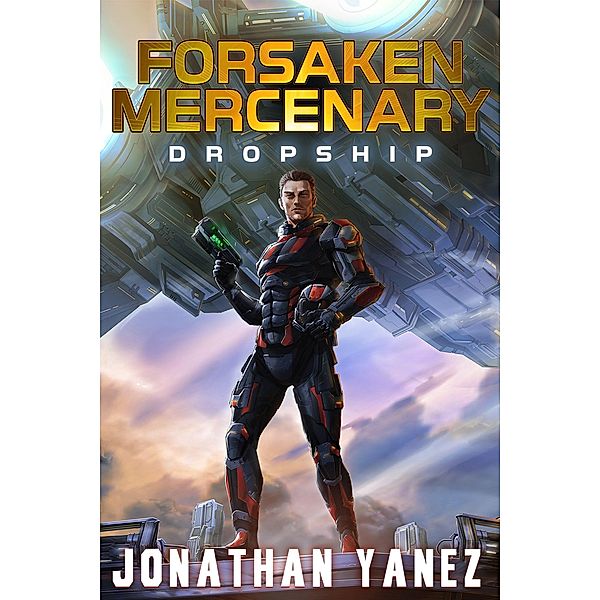 Dropship (Forsaken Mercenary, #1) / Forsaken Mercenary, Jonathan Yanez