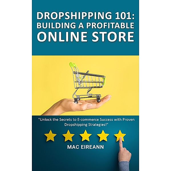 Dropshipping 101: Building a Profitable Online Store, Mac Eireann