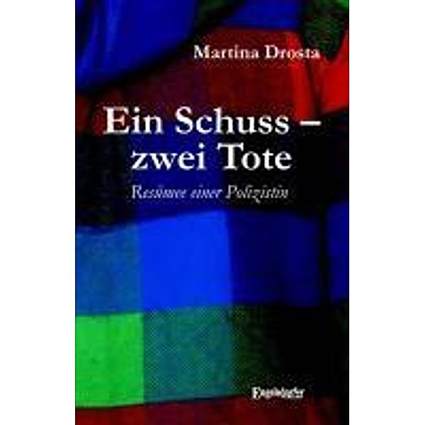 Drosta, M: Schuss - zwei Tote. Resümee einer Polizistin, Martina Drosta