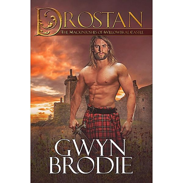 Drostan, A Scottish Historical Romance, The Mackintoshes of Willowbrae Castle (The Highland Moon Series, Book 6) / The Highland Moon Series, Book 6, Gwyn Brodie