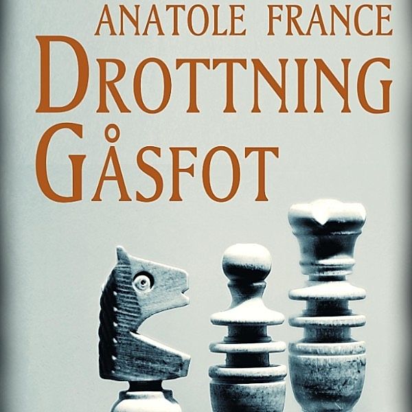 Drottning Gåsfot, Anatole France