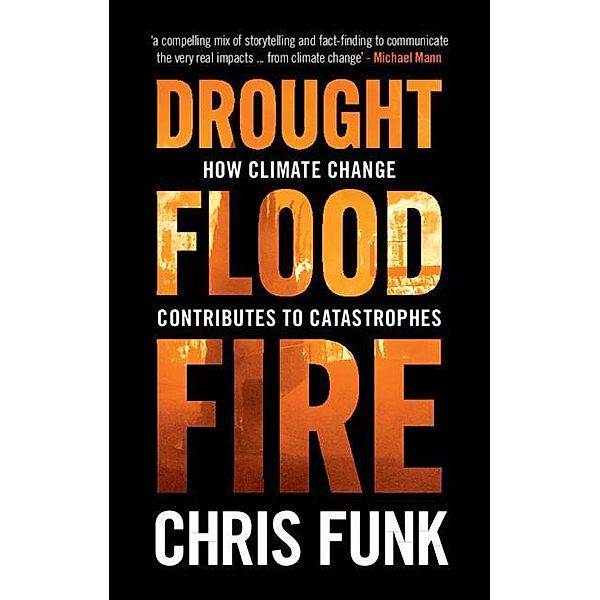 Drought, Flood, Fire: How Climate Change Contributes to Catastrophes, Chris C. Funk