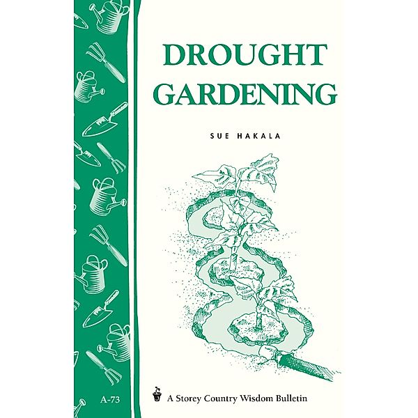 Drought Gardening / Storey Country Wisdom Bulletin, Sue Hakala