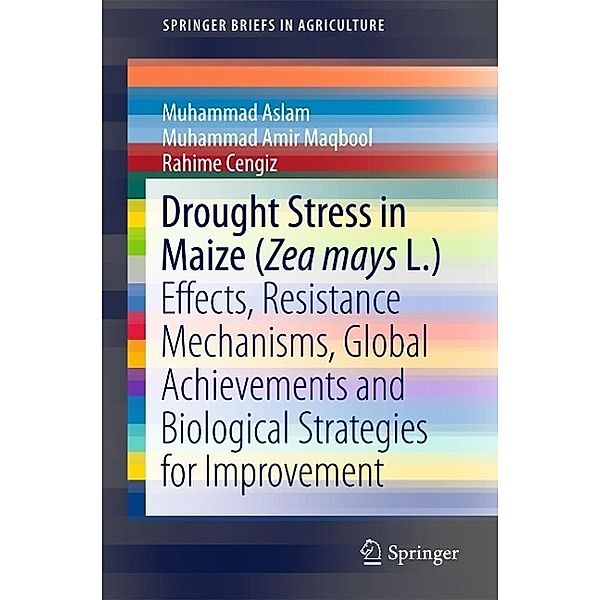 Drought Stress in Maize (Zea mays L.) / SpringerBriefs in Agriculture, Muhammad Aslam, Muhammad Amir Maqbool, Rahime Cengiz