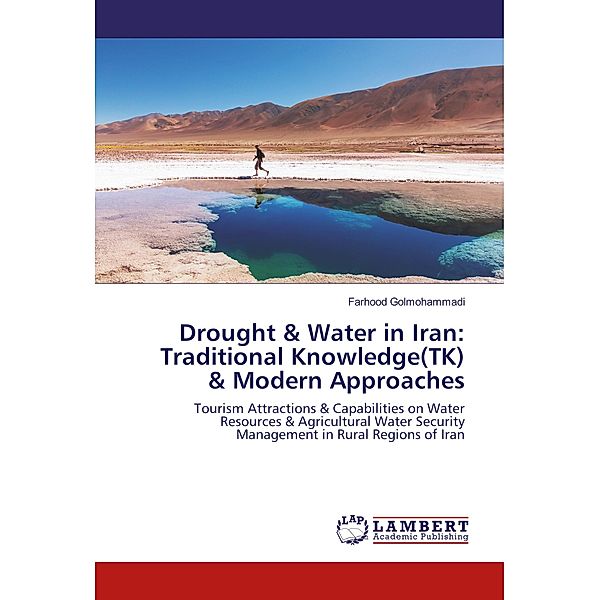 Drought & Water in Iran: Traditional Knowledge(TK) & Modern Approaches, Farhood Golmohammadi