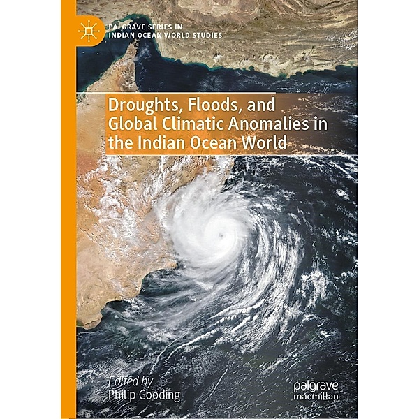 Droughts, Floods, and Global Climatic Anomalies in the Indian Ocean World / Palgrave Series in Indian Ocean World Studies