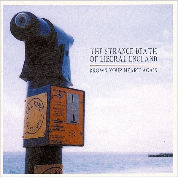 Drown Your Heart Again, The Strange Death Of Liberal England