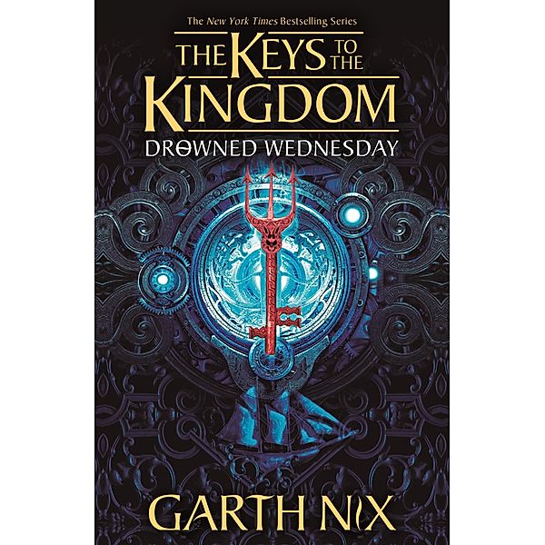 Drowned Wednesday: The Keys to the Kingdom 3 / Keys to the Kingdom, Garth Nix