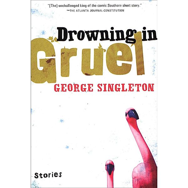 Drowning in Gruel, George Singleton
