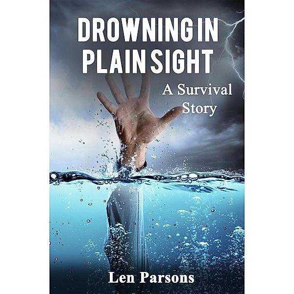 Drowning in Plain Sight : A Survival Story, Len Parsons