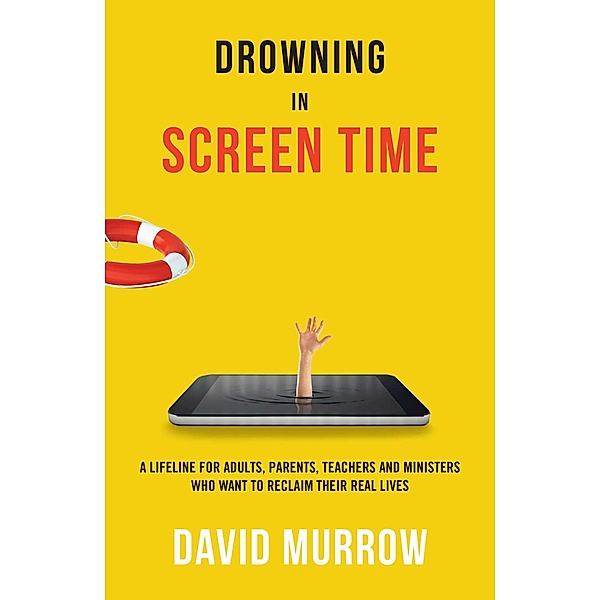 Drowning in Screen Time, David Murrow