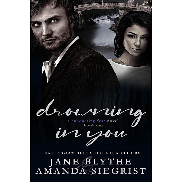 Drowning in You (A Conquering Fear Novel, #1) / A Conquering Fear Novel, Jane Blythe, Amanda Siegrist