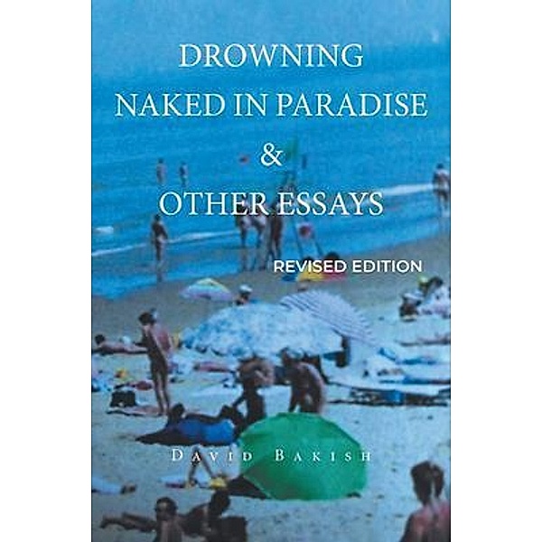DROWNING  NAKED IN PARADISE  &  OTHER ESSAYS, David Bakish