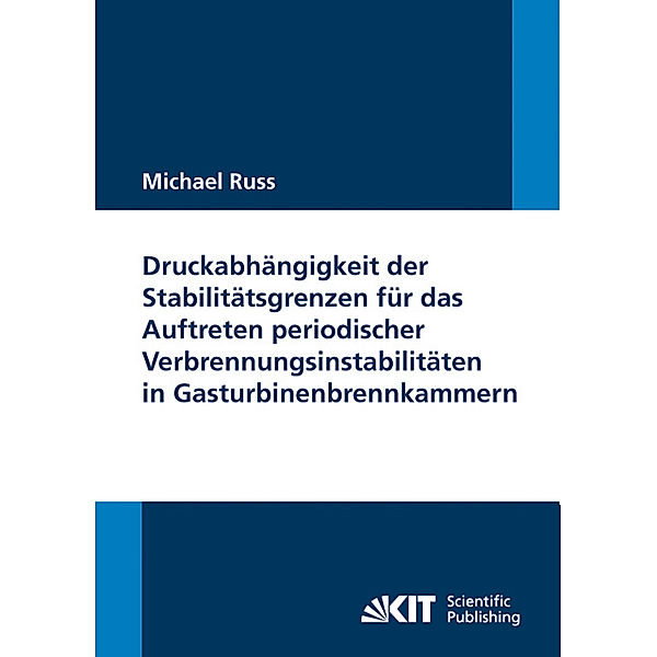 Druckabhängigkeit der Stabilitätsgrenzen für das Auftreten periodischer Verbrennungsinstabilitäten in Gasturbinenbrennkammern, Michael Russ