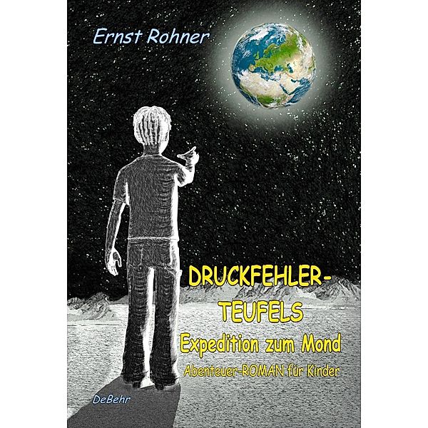 Druckfehlerteufels Expedition zum Mond - Abenteuer-ROMAN für Kinder, Ernst Rohner