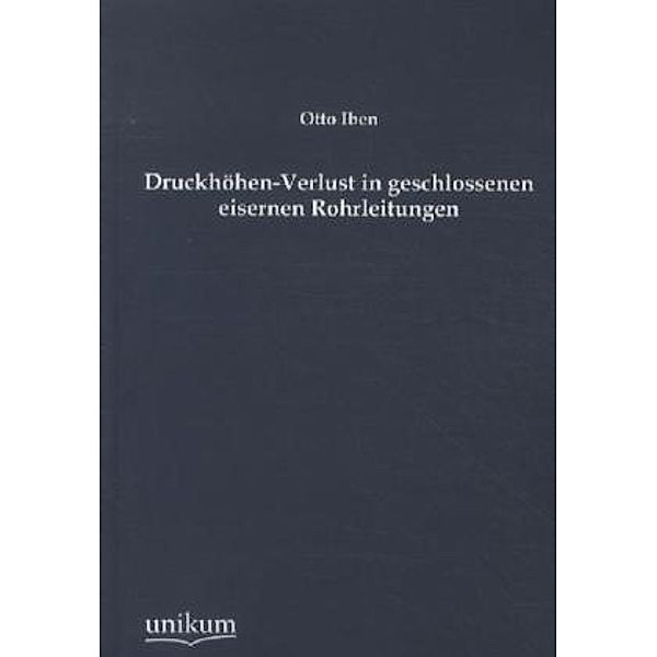 Druckhöhen-Verlust in geschlossenen eisernen Rohrleitungen, Otto Iben