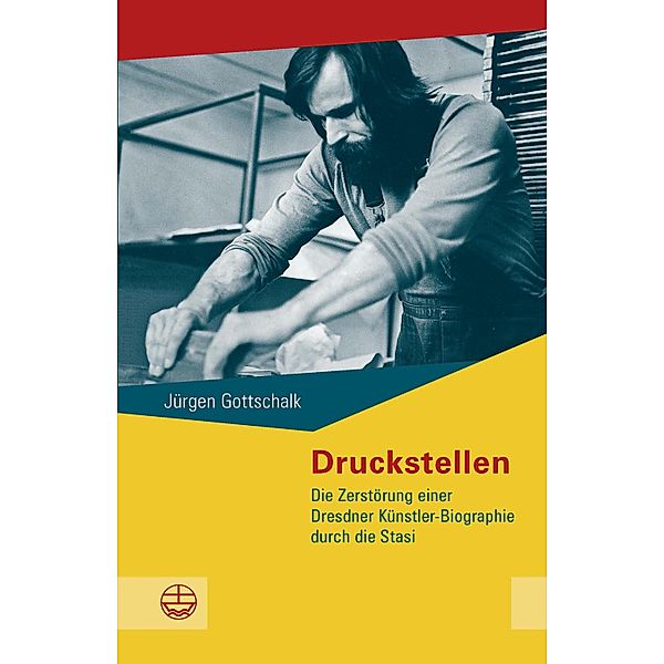Druckstellen / Schriftenreihe des Sächsischen Landesbeauftragten zur Aufarbeitung der SED-Diktatur Bd.5, Jürgen Gottschalk