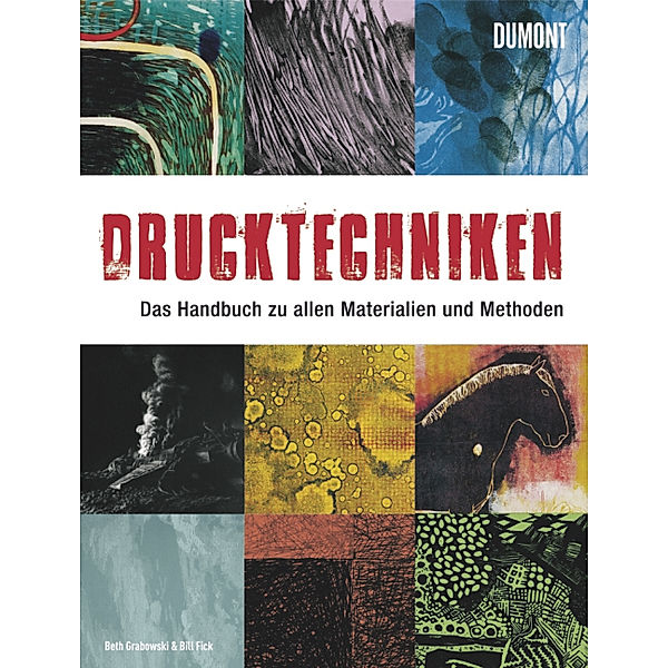 Drucktechniken. Das Handbuch zu allen Materialien und Methoden, Beth Grabowski, Bill Fick