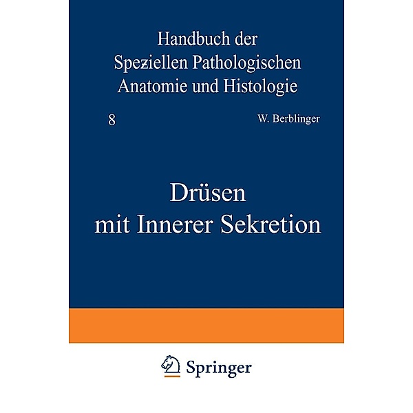 Drüsen mit Innerer Sekretion / Handbuch der speziellen pathologischen Anatomie und Histologie Bd.8, C. Berblinger, A. Dietrich, G. Herxheimer, E. J. Kraus, A. Schmincke, H. Siegmund, C. Wegelin