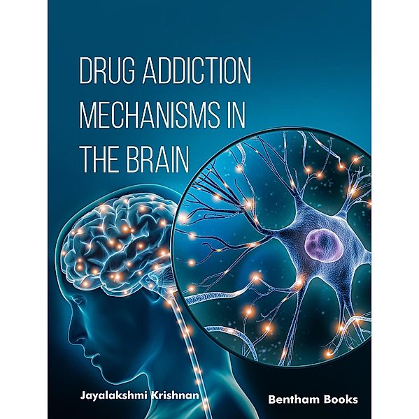 Drug Addiction Mechanisms in the Brain, Jayalakshmi Krishnan