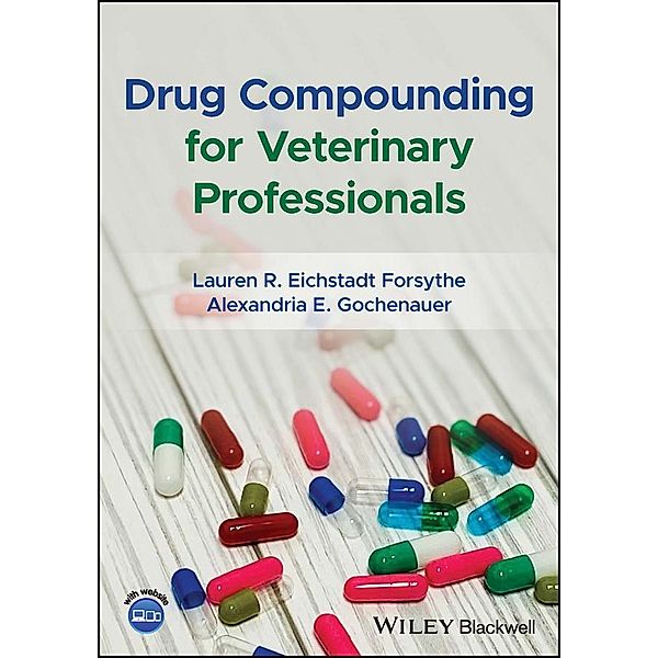 Drug Compounding for Veterinary Professionals, Lauren R. Eichstadt Forsythe, Alexandria E. Gochenauer