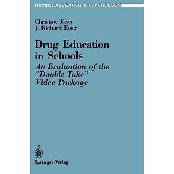 Drug Education in Schools / Recent Research in Psychology, Christine Eiser, J. Richard Eiser