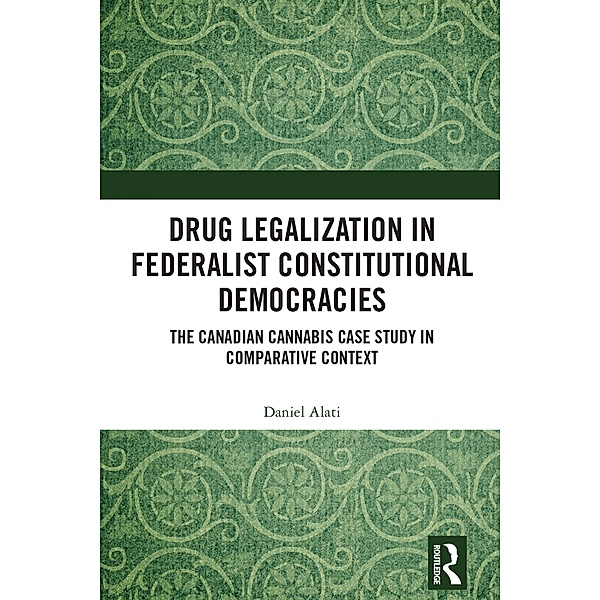 Drug Legalization in Federalist Constitutional Democracies, Daniel Alati