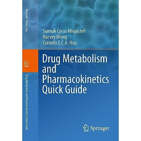 Drug Metabolism and Pharmacokinetics Quick Guide, Siamak Cyrus Khojasteh, Harvey Wong, Cornelis E. C. A. Hop