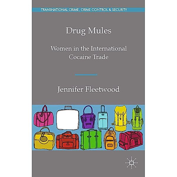 Drug Mules / Transnational Crime, Crime Control and Security, J. Fleetwood