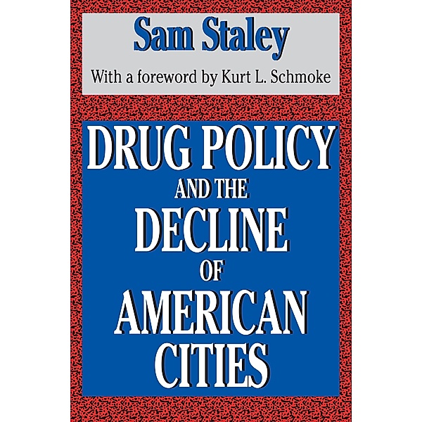 Drug Policy and the Decline of the American City, Sam Staley