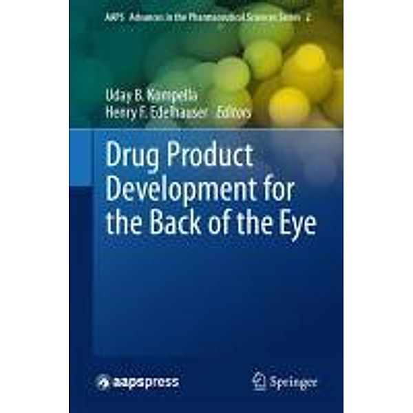 Drug Product Development for the Back of the Eye / AAPS Advances in the Pharmaceutical Sciences Series Bd.2