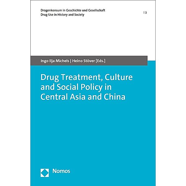 Drug Treatment, Culture and Social Policy in Central Asia and China / Drogenkonsum in Geschichte und Gesellschaft | Drug Use in History and Society Bd.3
