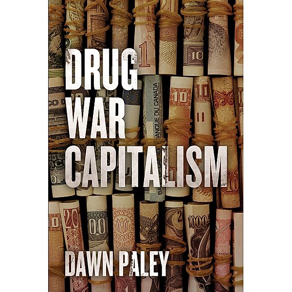 Drug War Capitalism, Dawn Paley