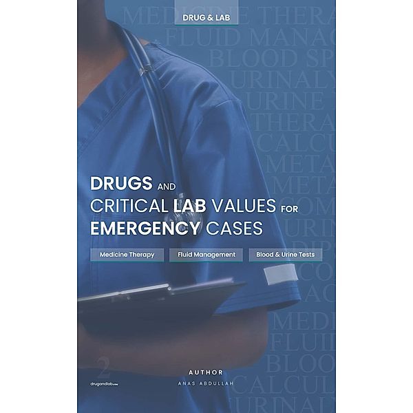 Drugs and critical lab values for emergency cases, Anas Abdullah