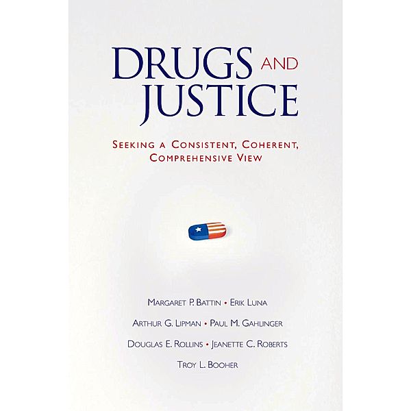 Drugs and Justice, Margaret P. Battin, Erik Luna, Arthur G. Lipman, Paul M. Gahlinger, Douglas E. Rollins, Jeanette C. Roberts, Troy L. Booher